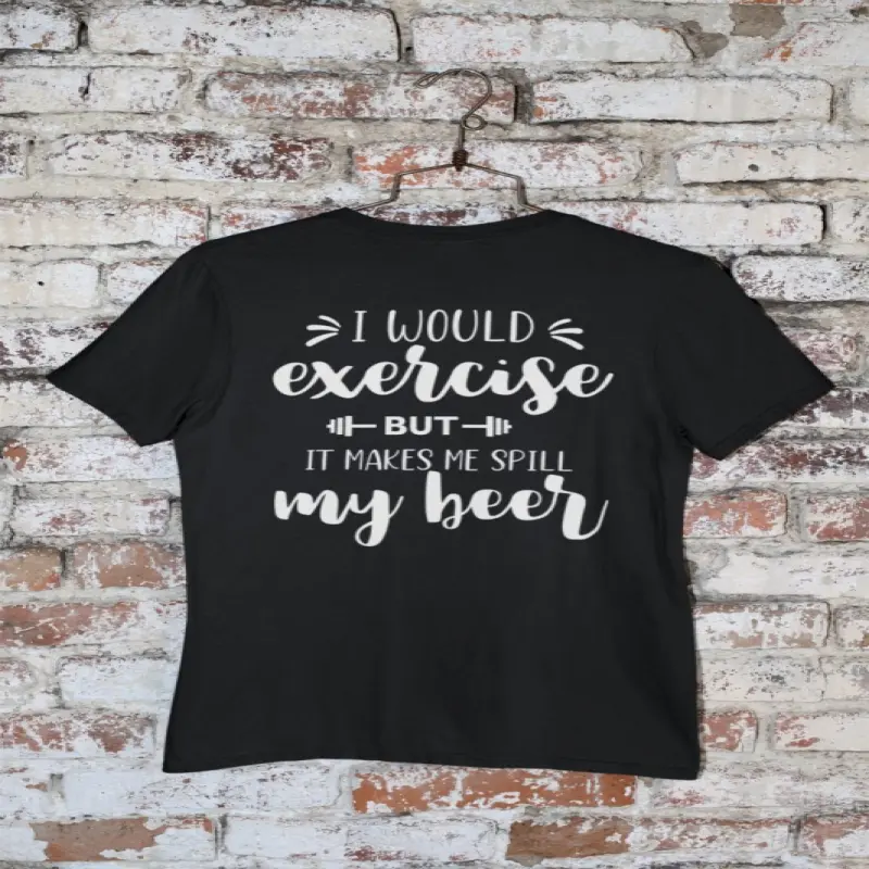 I would exercise but..., tricou cu mesajv