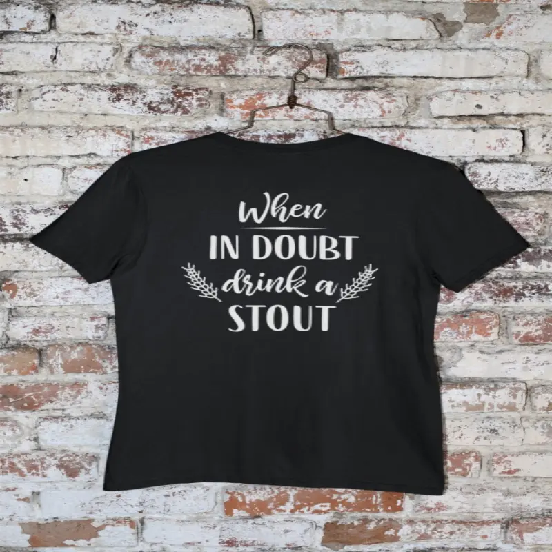 When in doubt drink a stout, tricou cu mesajv