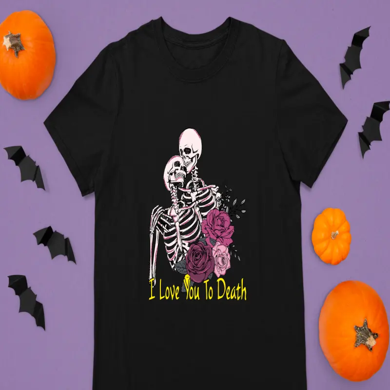 I love you to death , tricou cu mesajv