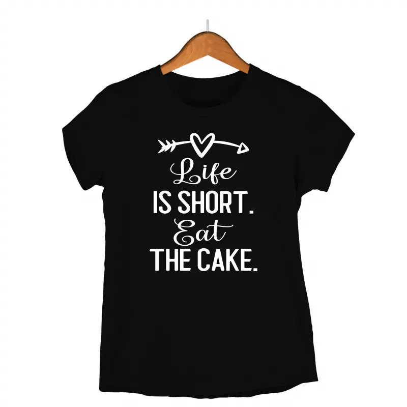 Life is short eat the cake, tricou cu mesajv