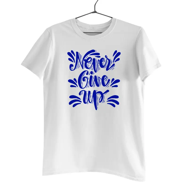 Never give up, tricou cu mesajv