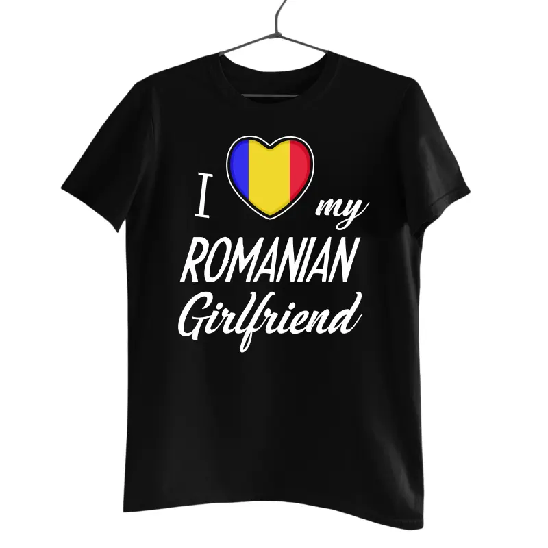 I love my romanian girlfriend , tricou cu mesaj 2v