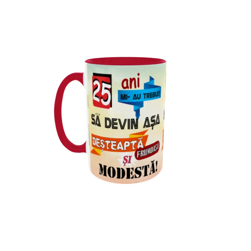 25 ani mi-au trebuit sa devin asa desteapta, cana ceramica, 330ml