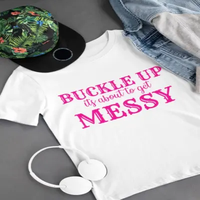 Buckle up its about to get messy, tricou cu mesaj