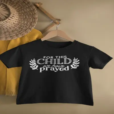 For this child we have prayed, tricou cu mesaj