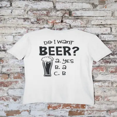 Do i want beer?, tricou cu mesaj