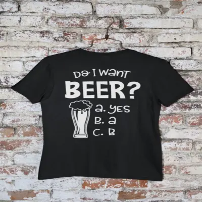 Do i want beer?, tricou cu mesaj