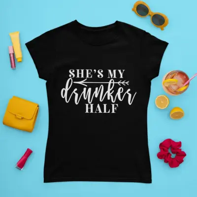 She`s my drunker half, tricou cu mesaj