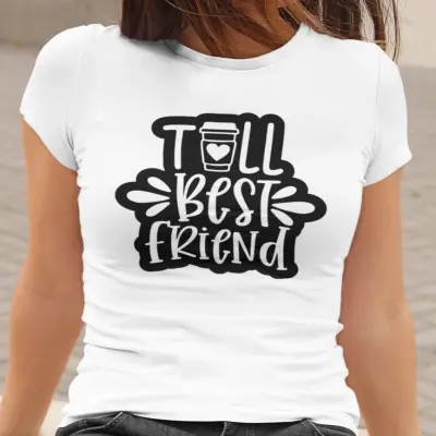 Tall best friend , tricou cu mesaj.