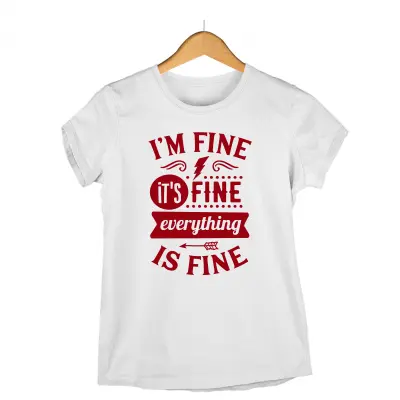 I`m fine, it`s fine everything is fine, tricou cu mesaj