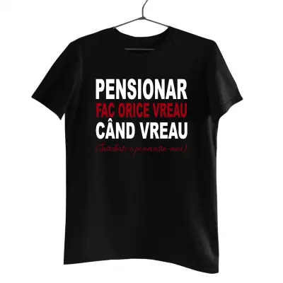 Pensionar fac ce vreau cand vreau, tricou cu mesaj
