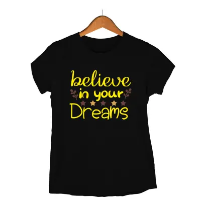 Belive in your dreams, tricou cu mesaj