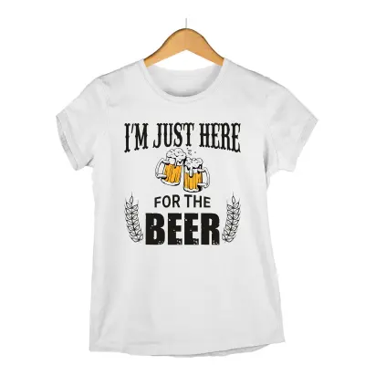 I`m just here for the beer, tricou cu mesaj