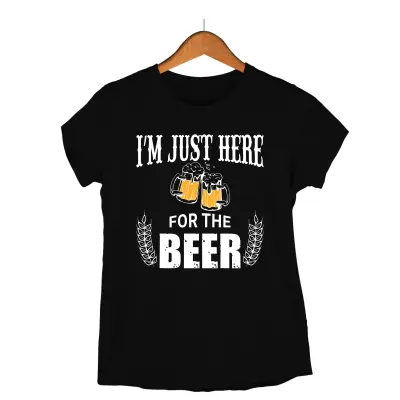 I`m just here for the beer, tricou cu mesaj