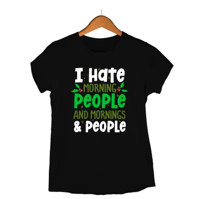 I hate morning people and mornings & people  -   , tricou cu mesaj