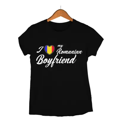 I love my romanian boyfriend , tricou cu mesaj